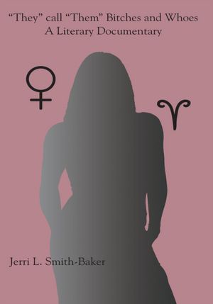 "They" call "Them" Bitches and Whoes: A Literary Documentary