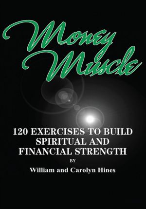 Money Muscle: 120 EXERCISES TO BUILD SPIRITUAL AND FINANCIAL STRENGTH