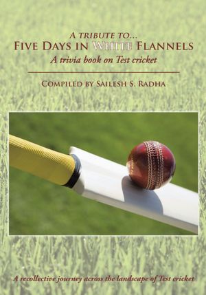 Five Days in White Flannels: A trivia book on Test cricket