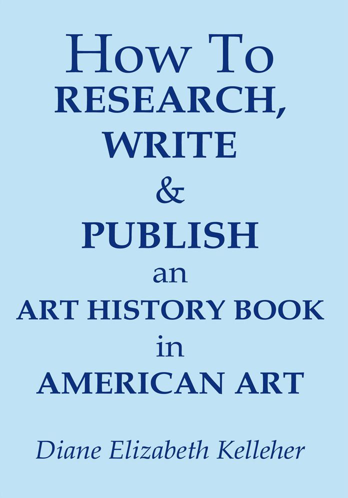 How To Research, Write and Publish an Art History Book in American Art