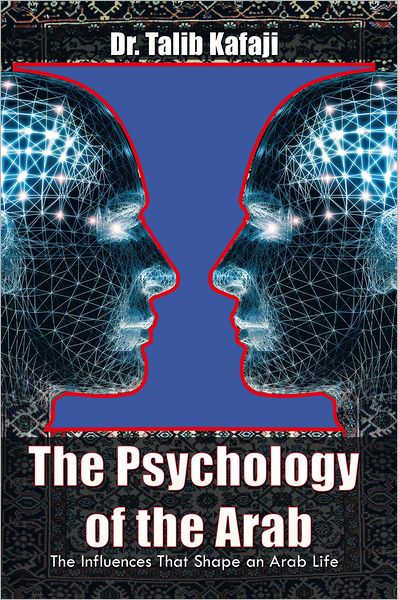 The Psychology of the Arab: The Influences That Shape an Arab Life