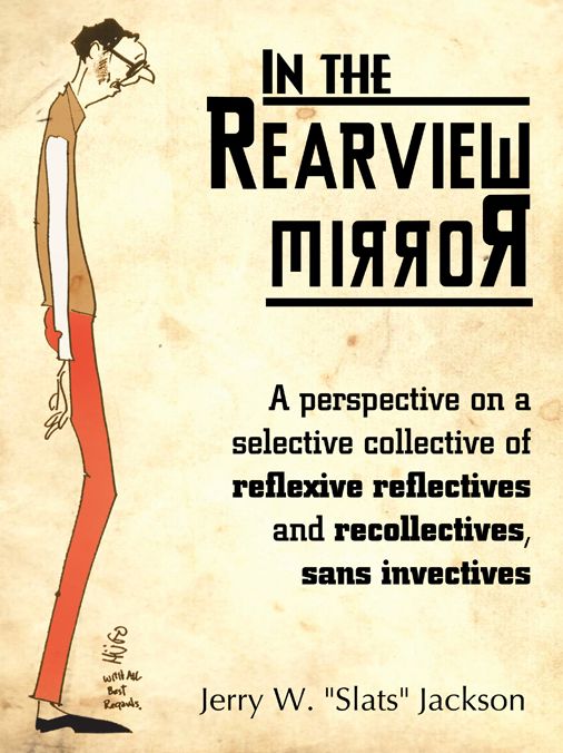 In the Rearview Mirror: A Perspective on a Selective Collective of Reflexive Reflectives and Recollectives, Sans Invectives