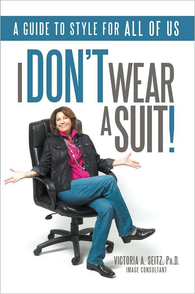 I Don't Wear A Suit!: A guide to style for ALL OF US