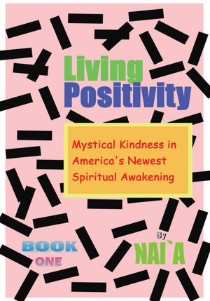 Living Positivity: Mystical Kindness in America's Newest Spiritual Awakening