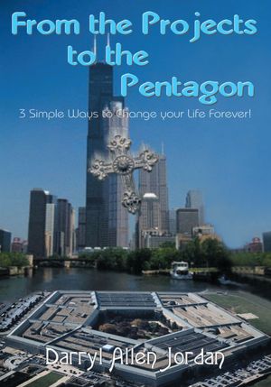 From the Projects to the Pentagon: 3 Simple Ways to Change your Life Forever!