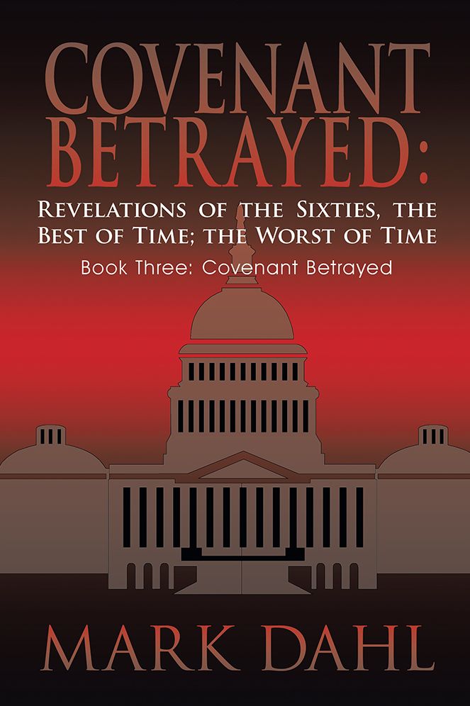 Covenant Betrayed: Revelations of the Sixties, the Best of Time; the Worst of Time: Book Three: Covenant Betrayed