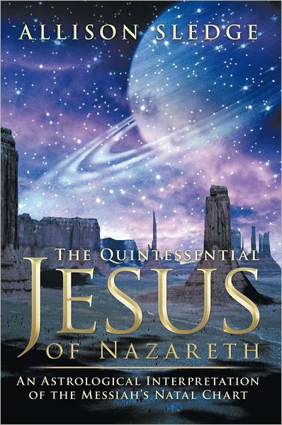 The Quintessential Jesus of Nazareth: An Astrological Interpretation of the Messiah's Natal Chart