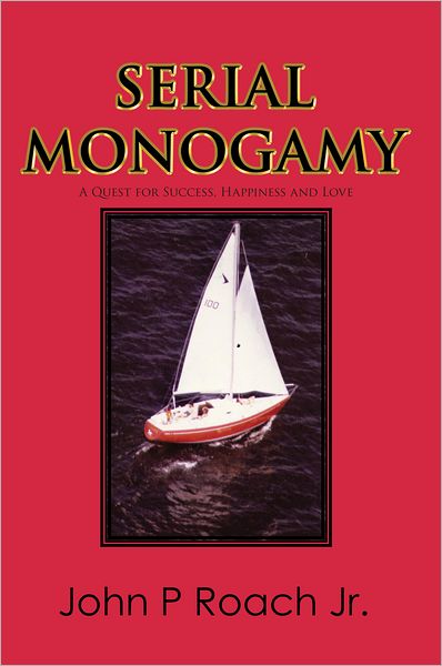 Serial Monogamy: A Quest for Success, Happiness and Love