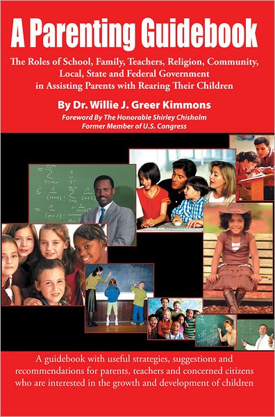 A Parenting Guidebook: The Roles of School, Family, Teachers, Religion , Community, Local, State and Federal Government in Assisting Parents with Rearing Their Children