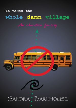 IT TAKES THE WHOLE DAMN VILLAGE: An education fantasy