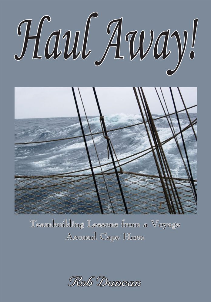 Haul Away!: Teambuilding Lessons from a Voyage Around Cape Horn