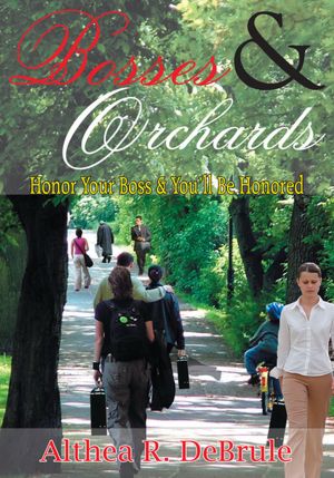 BOSSES & ORCHARDS: Honor Your Boss & You'll Be Honored