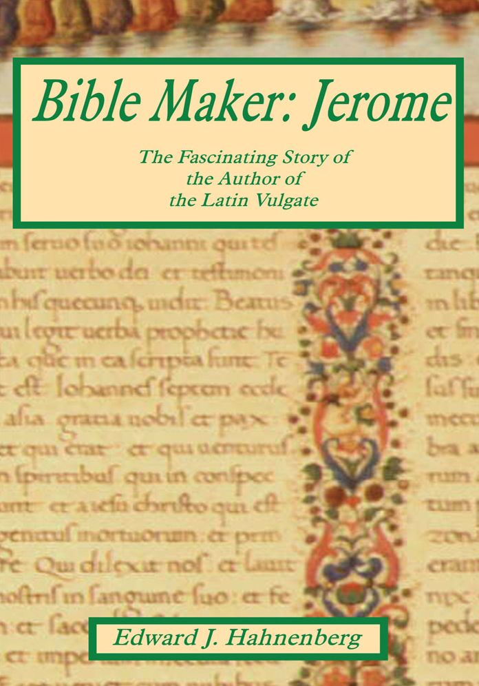 Bible Maker: Jerome: The Fascinating Story of the Author of the Latin Vulgate