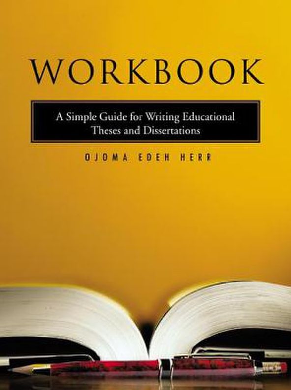Workbook: A Simple Guide for Writing Educational Theses and Dissertations