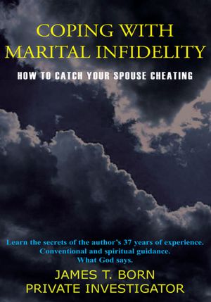 COPING WITH MARITAL INFIDELITY: HOW TO CATCH YOUR SPOUSE CHEATING