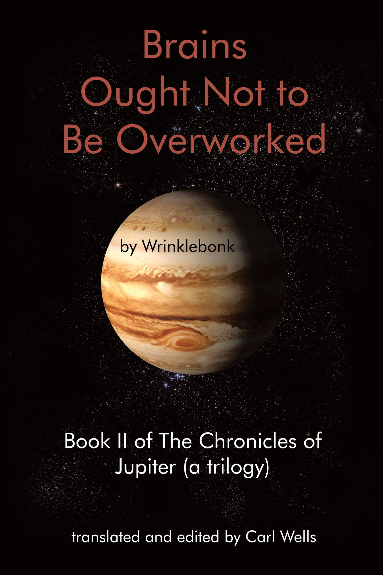 Brains Ought Not to Be Overworked: Book II of The Chronicles of Jupiter (a trilogy)
