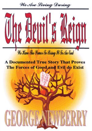 The Devil's Reign: A Documented True Story That Proves The Forces of Good and Evil Do Exist