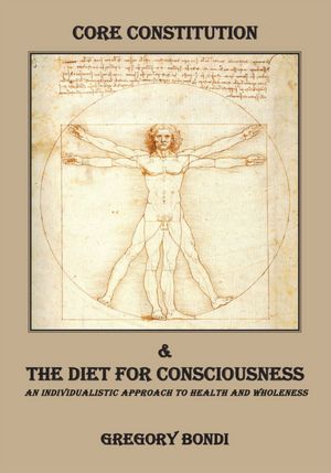 CORE CONSTITUTION & The Diet for Consciousness: An individualistic approach to health and wholeness