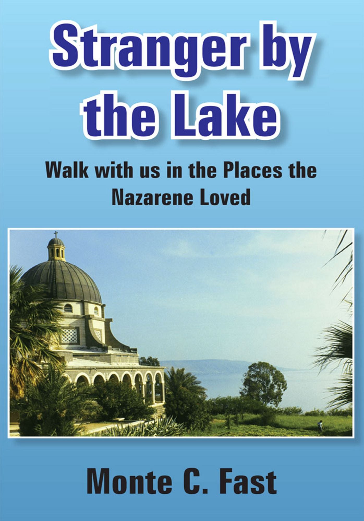 Stranger by the Lake: Walk with us in the Places the Nazarene Loved