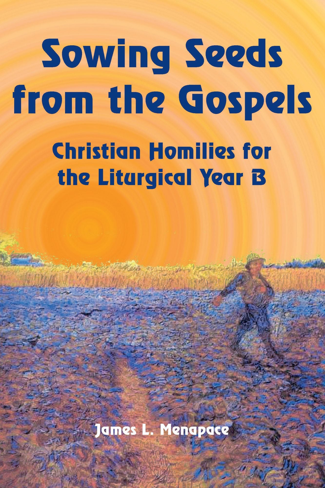 Sowing Seeds from the Gospels: Christian Homilies for the Liturgical Year B
