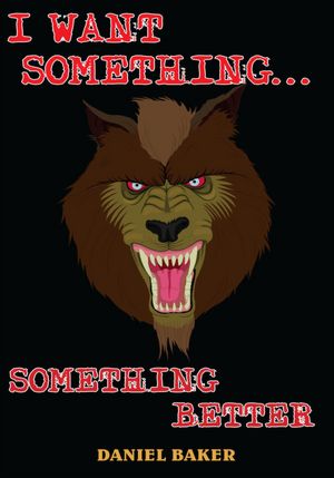 I WANT SOMETHING...SOMETHING BETTER