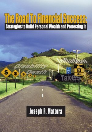 The Road To Financial Success:: Strategies to Build Personal Wealth and Protecting it