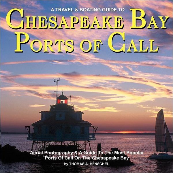 Chesapeake Bay Ports of Call: A Boating and TravelGuide to Chesapeake Bay's Ports of Call