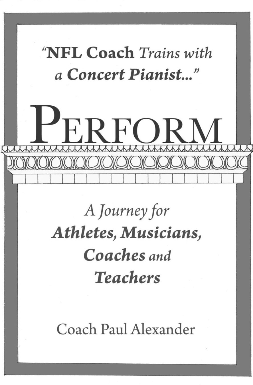 Perform: NFL Coach Trains with a Concert Pianist ... . a Journey for Athletes, Musicians, Coaches and Teachers
