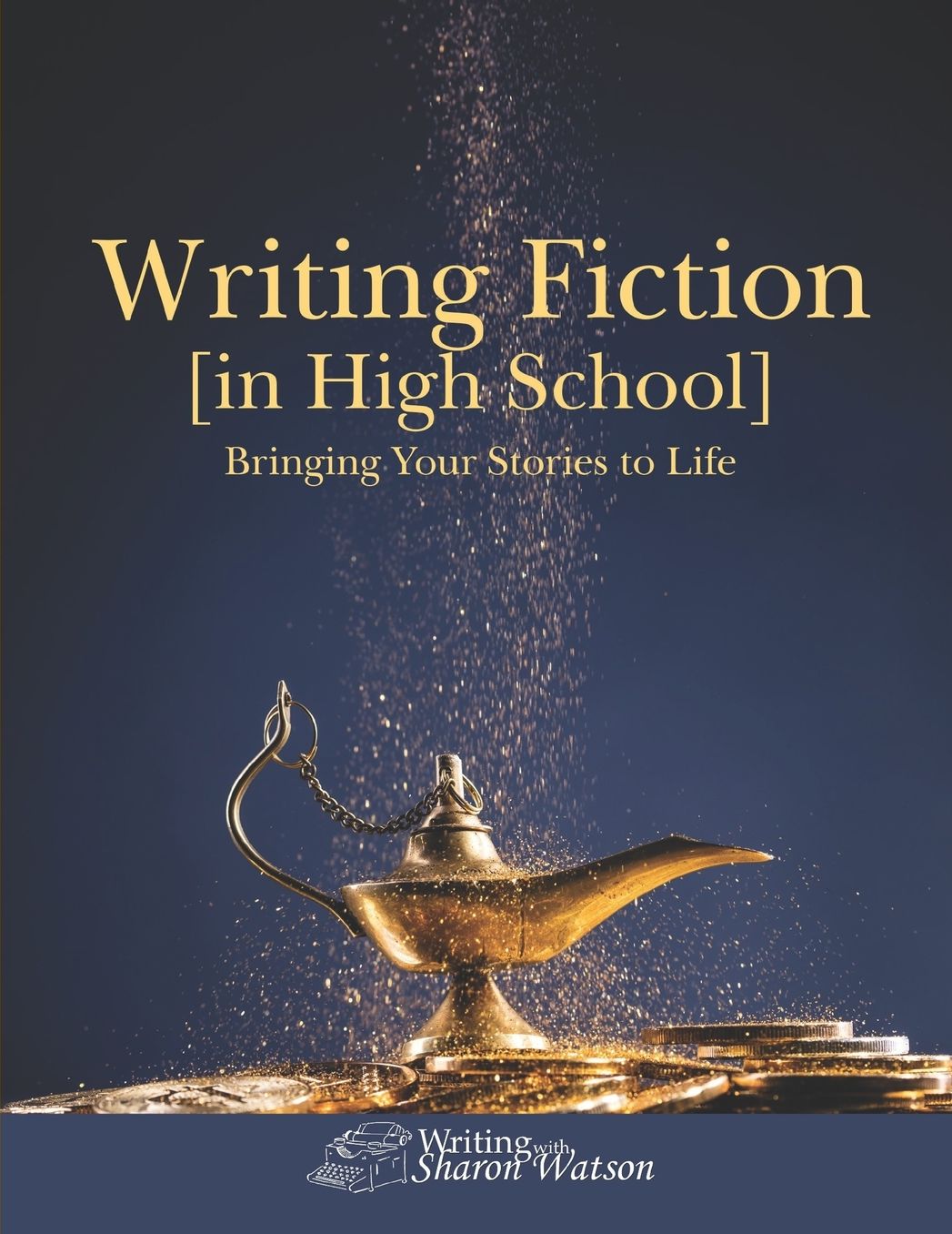 Writing Fiction [in High School]: Bringing Your Stories to Life!