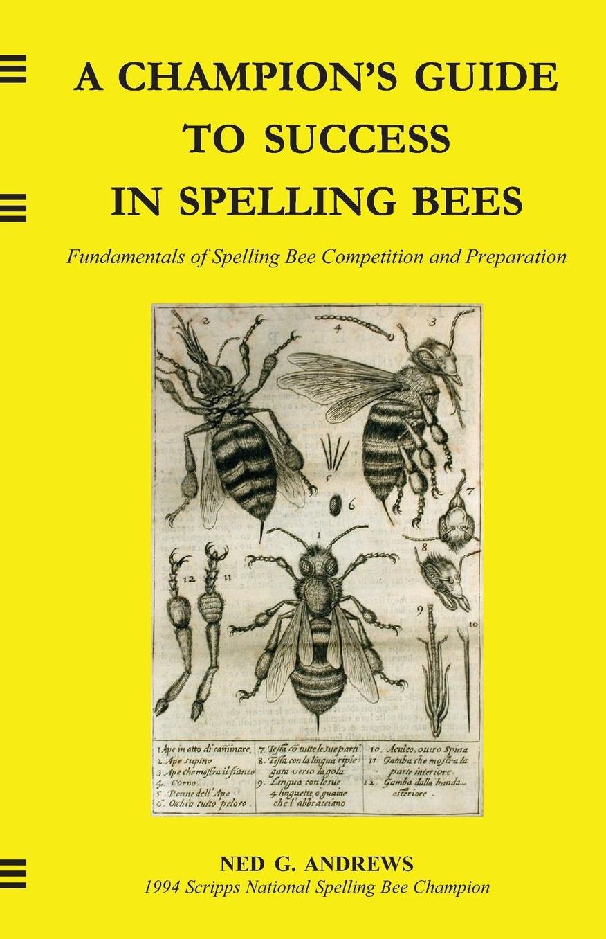 A Champion's Guide to Success in Spelling Bees: Fundamentals of Spelling Bee Competition and Preparation