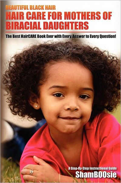 Beautiful Black Hair: for MOTHERS of Biracial Daughters