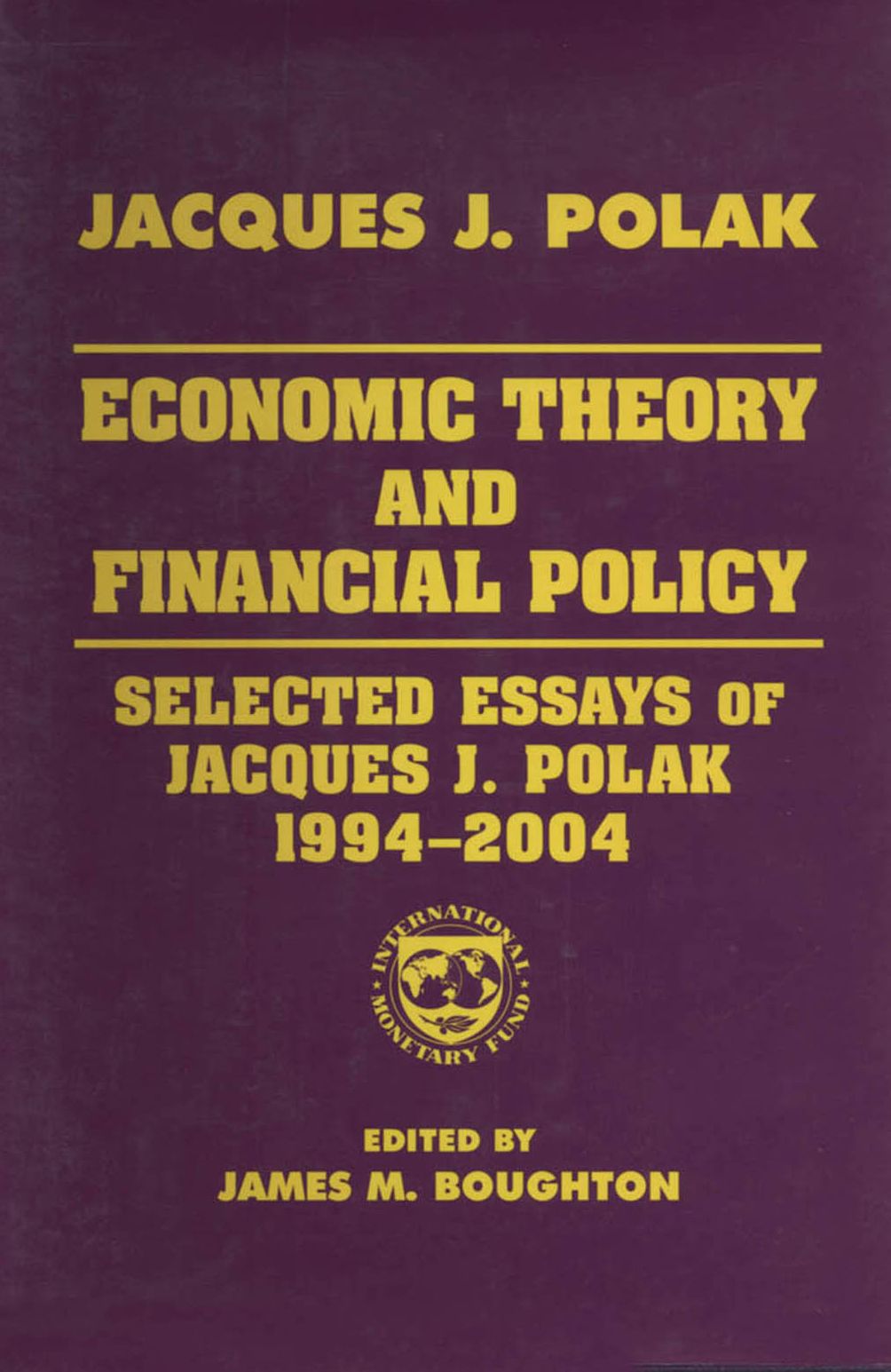 Economic Theory and Financial Policy: Selected Essays of Jacques J. Polak, 1994-2004
