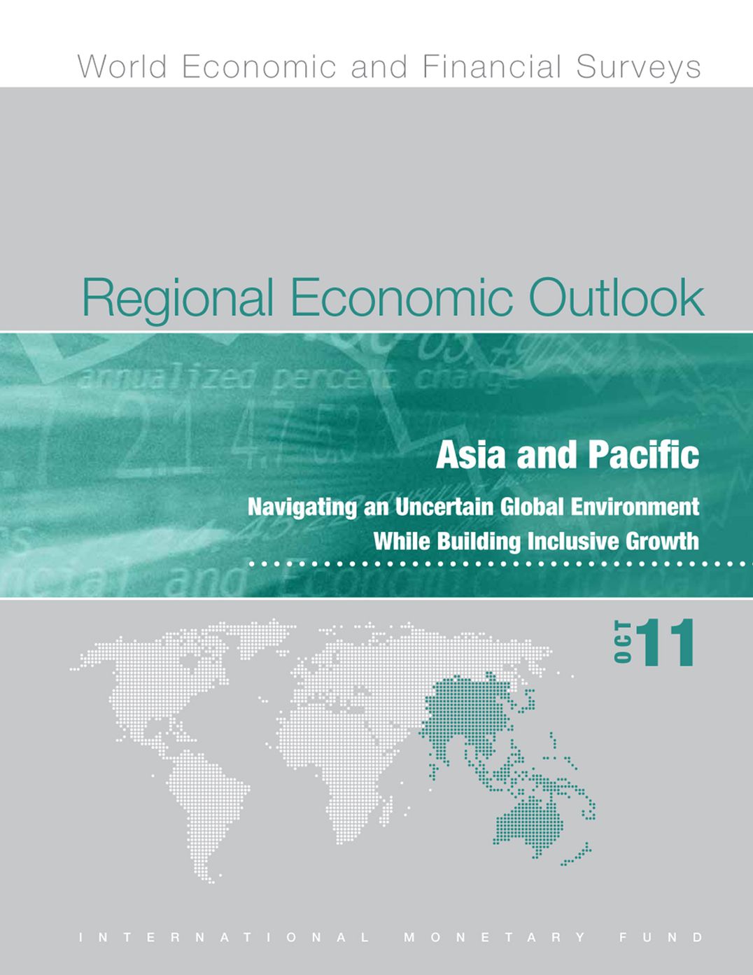Regional Economic Outlook, October 2011: Asia and Pacific - Navigating an Uncertain Global Environment While Building Inclusive Growth