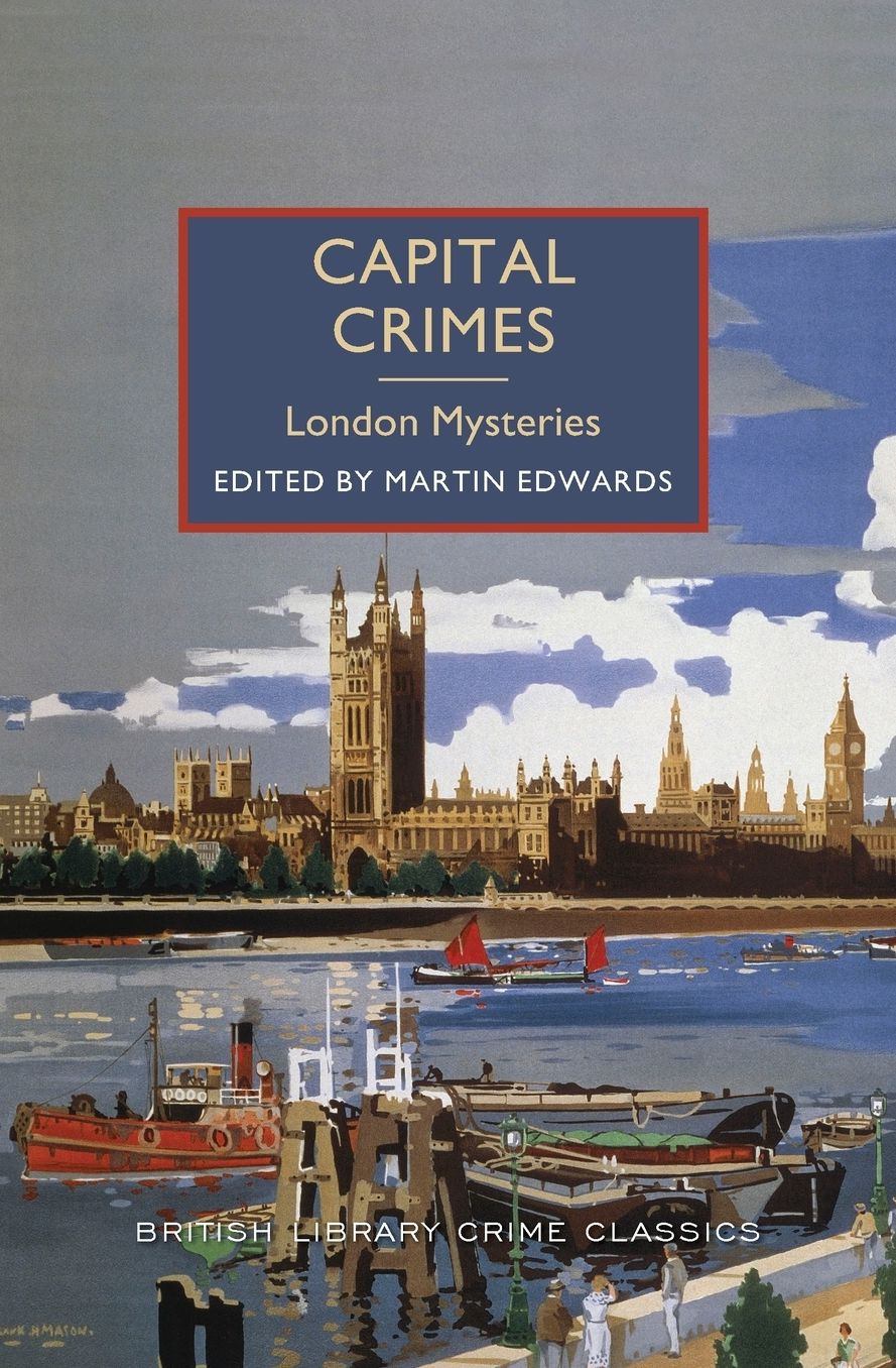 Capital Crimes: London Mysteries: A British Library Crime Classic
