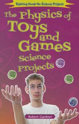 The Physics of Toys and Games Science Projects