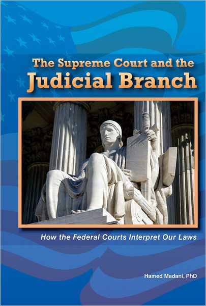 The Supreme Court and the Judicial Branch: How the Federal Courts Interpret Our Laws