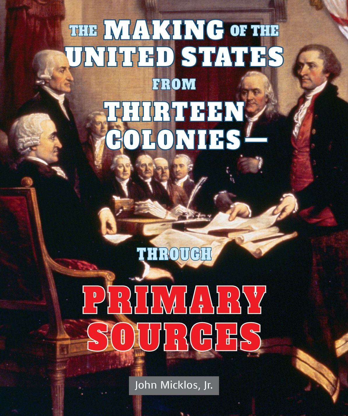 The Making of the United States from Thirteen ColoniesThrough Primary Sources