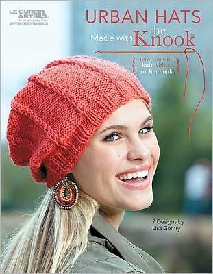 Urban Hats Made with the Knook? (Leisure Arts #5781)