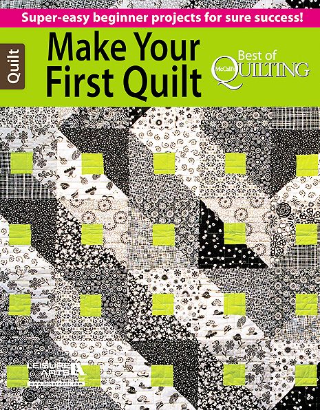 Make Your First Quilt -- Best of McCall's Quilting