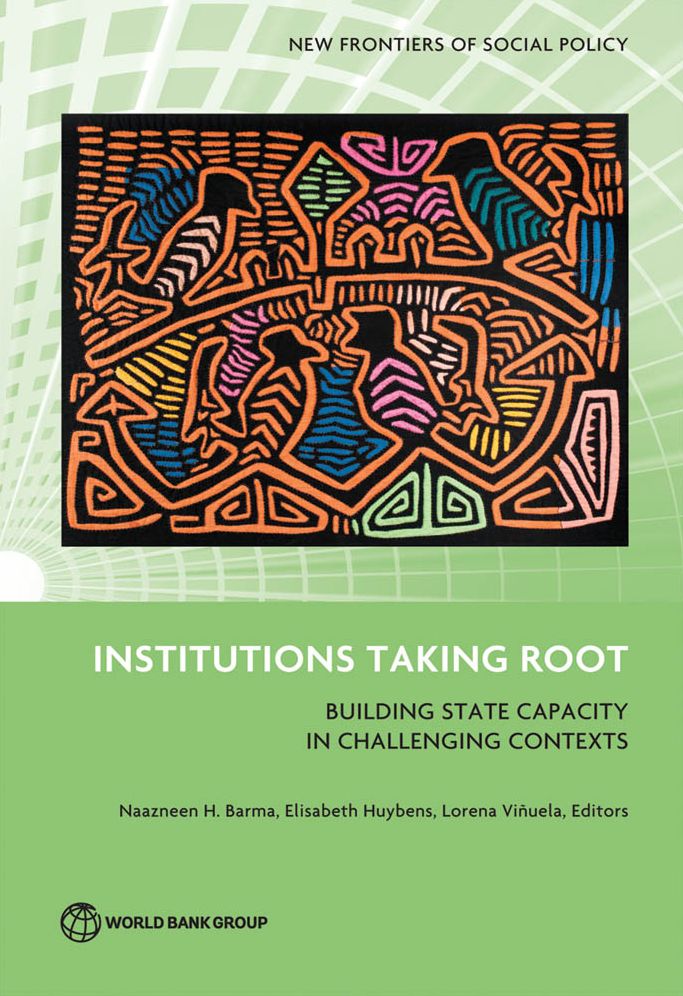 Institutions Taking Root: Building State Capacity in Challenging Contexts