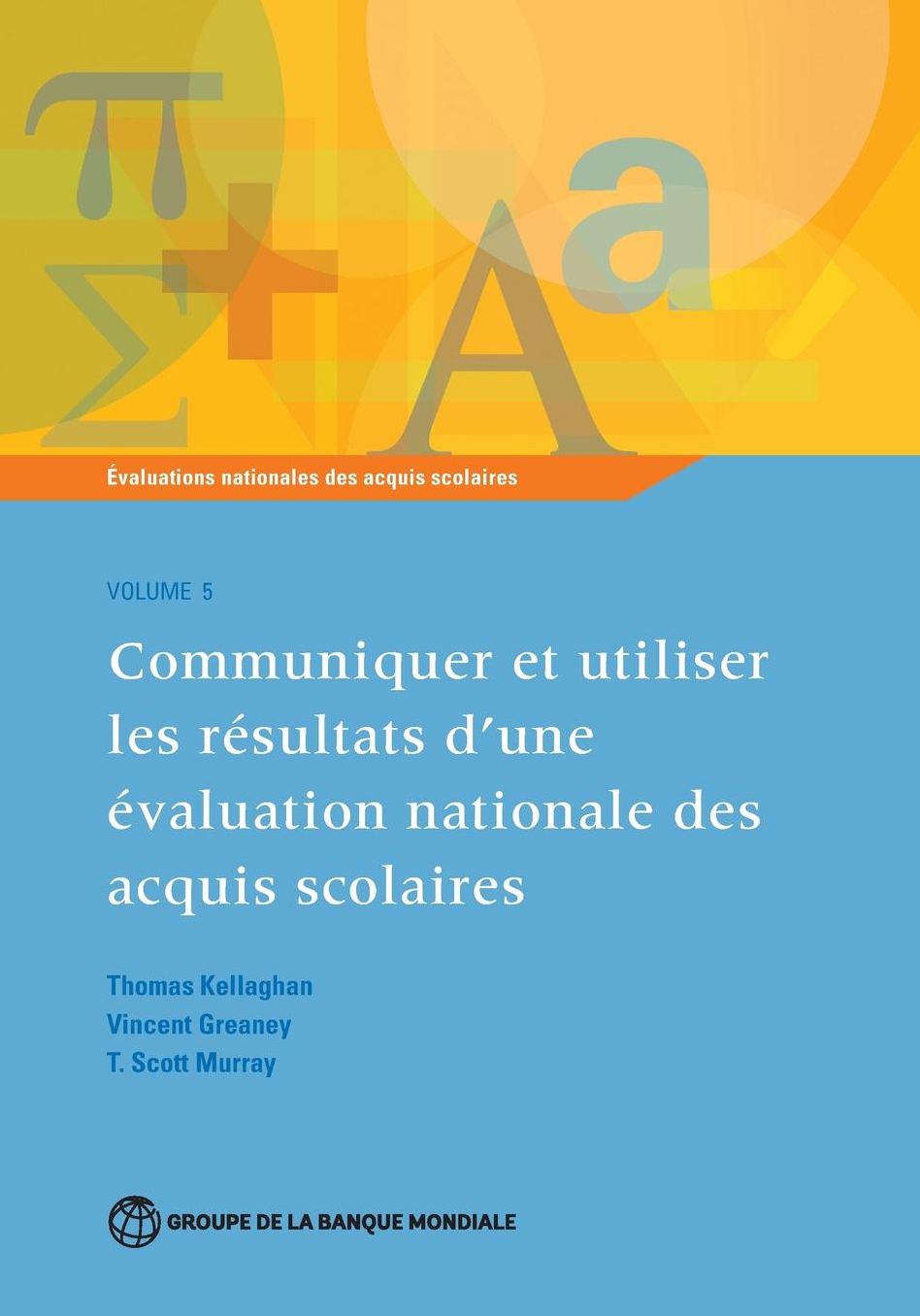 ?valuations nationales des acquis scolaires, Volume 5: Communiquer et utiliser les r?sultats d?une ?valuation nationale des acquis scolaires