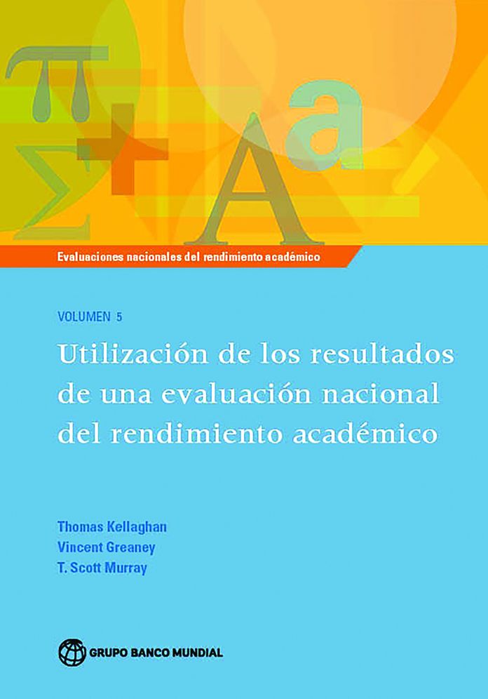 Evaluaciones nacionales del rendimiento acad?mico Volumen 5: Utilizaci?n de los resultados de una evaluaci?n nacional del rendimiento acad?mico