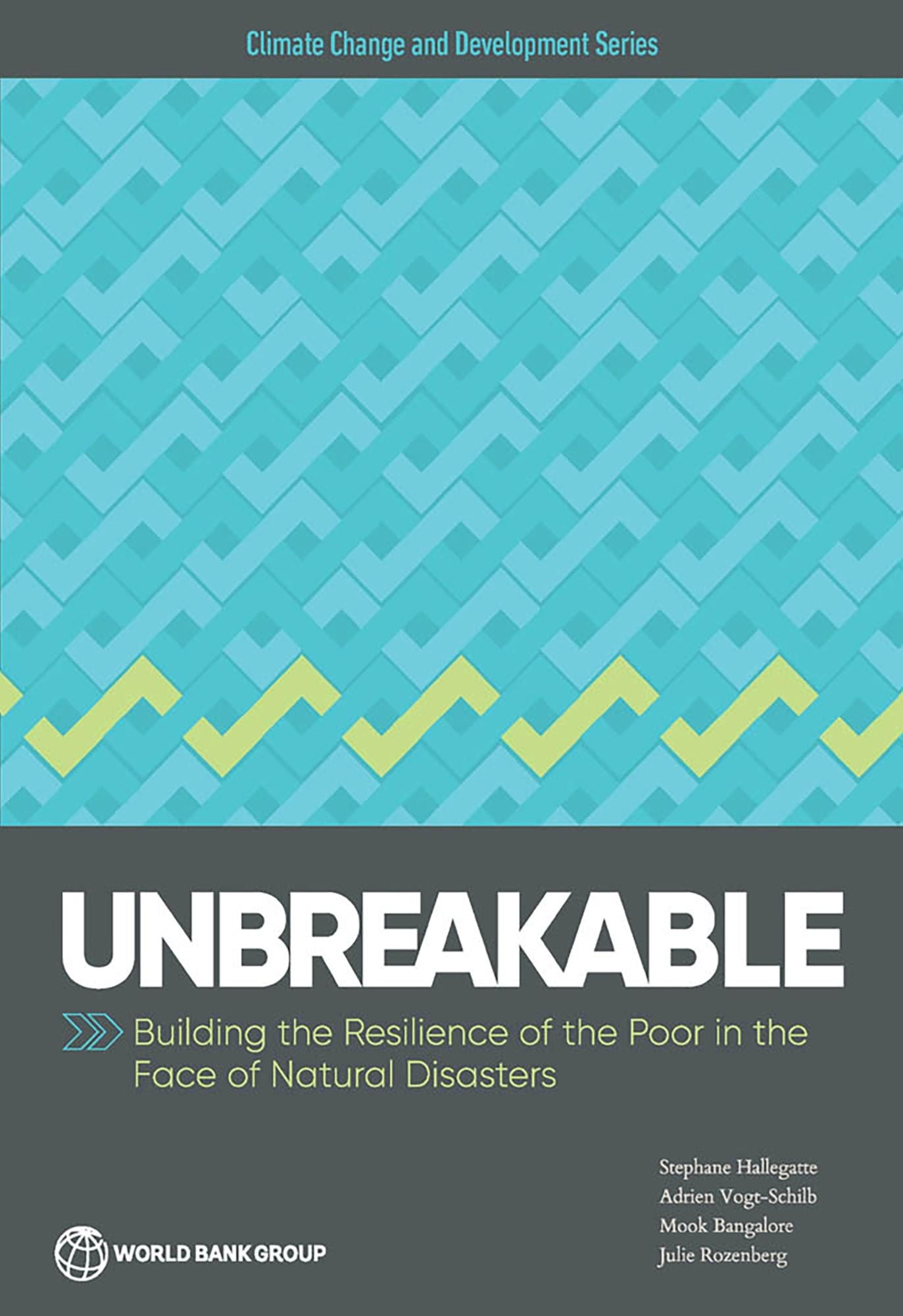 Unbreakable: Building the Resilience of the Poor in the Face of Natural Disasters
