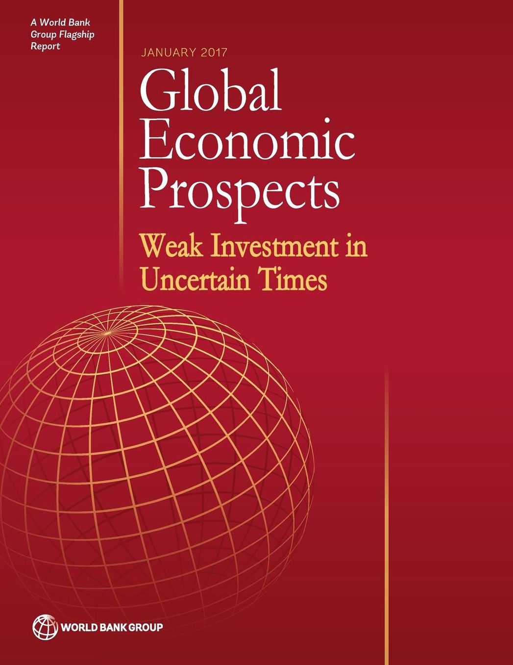 Global Economic Prospects, January 2017: Weak Investment in Uncertain Times