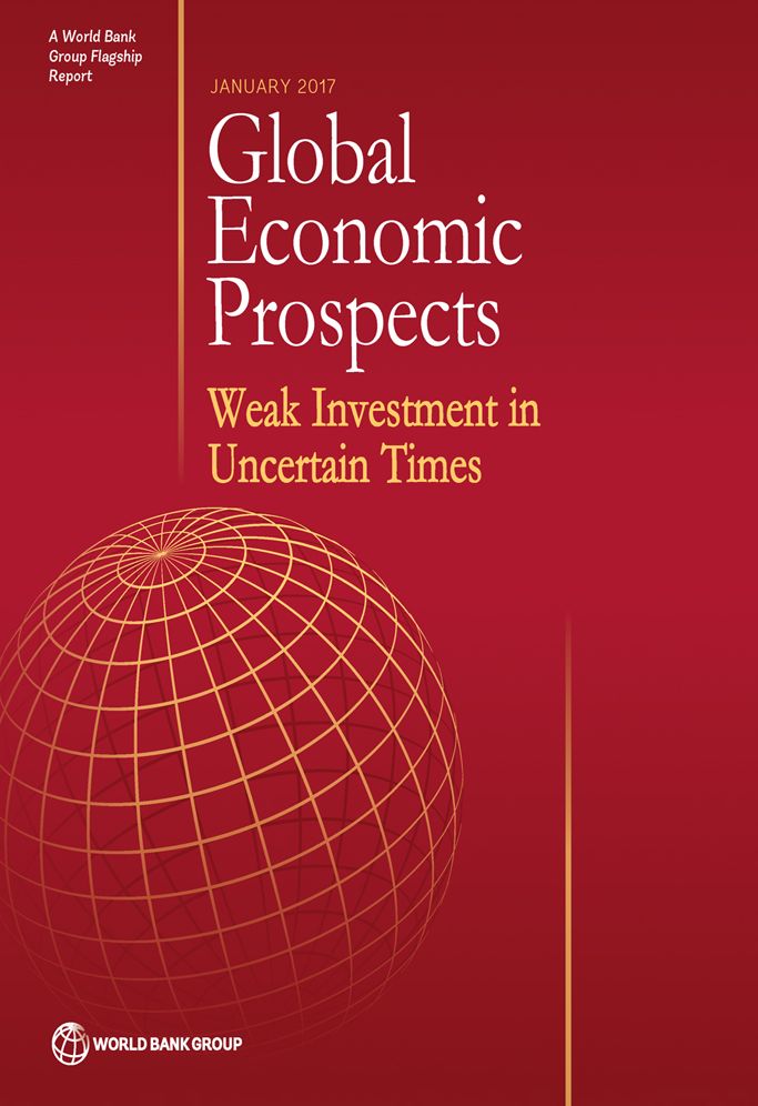 Global Economic Prospects, January 2017: Weak Investment in Uncertain Times