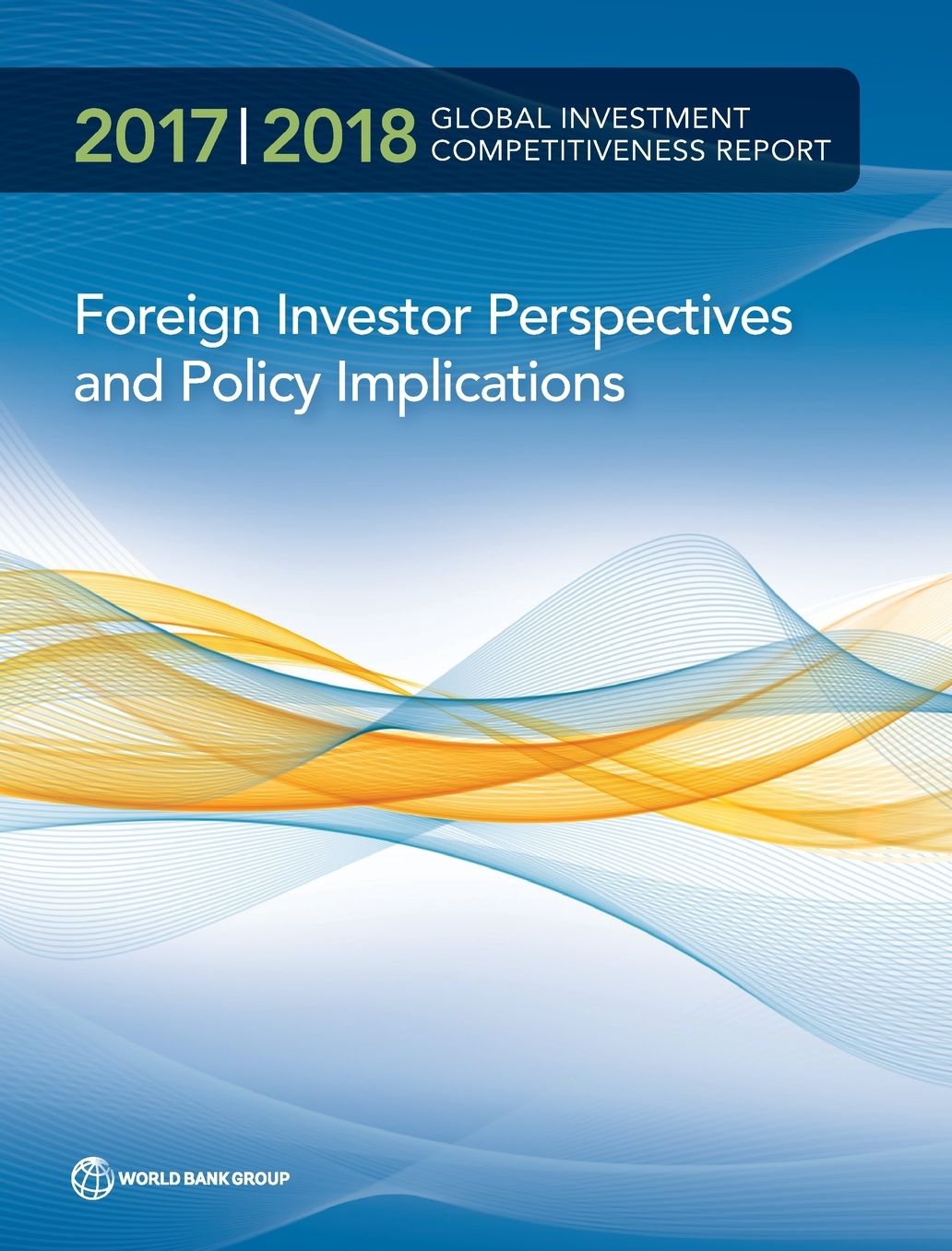 Global Investment Competitiveness Report 2017/2018: Foreign Investor Perspectives and Policy Implications