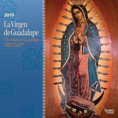 2015 La Virgen de Guadalupe Wall Calendar