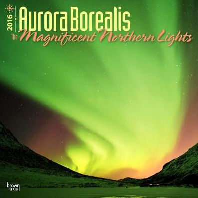 2016 Aurora Borealis - The Magnificent Northern Lights Square 12x12 Wall Calendar