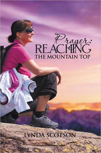 Prayer: Reaching The Mountain Top: A Practical Guide To Developing A More Satisfying Prayer Life