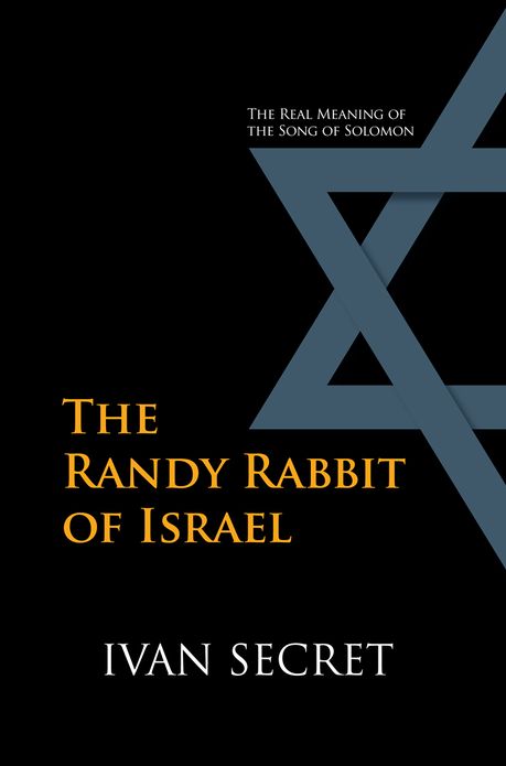 The Randy Rabbit of Israel: The Real Meaning of the Song of Solomon